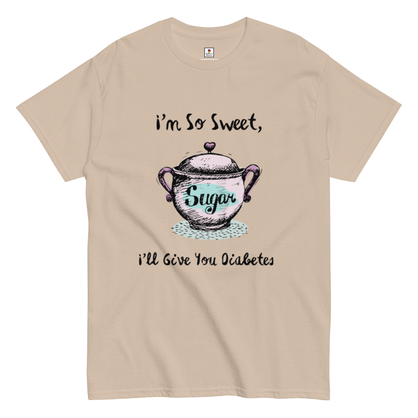 Sand-colored Appetite Apparel T-Shirt with bold text reading "I'm So Sweet, I'll Give You Diabetes" in a casual style.