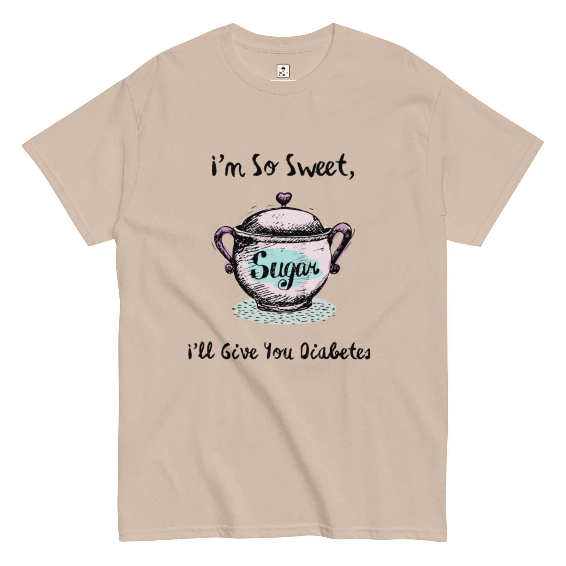 Sand-colored Appetite Apparel T-Shirt with bold text reading "I'm So Sweet, I'll Give You Diabetes" in a casual style.